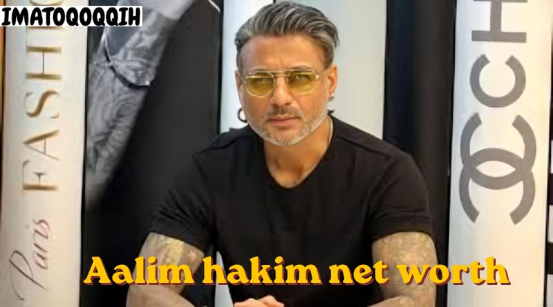 aalim hakim net worth